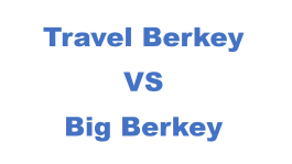 Travel Berkey vs Big Berkey Water Filter. Which is Right For You?